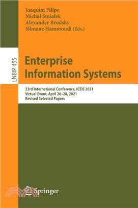 Enterprise Information Systems：23rd International Conference, ICEIS 2021, Virtual Event, April 26-28, 2021, Revised Selected Papers