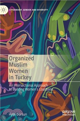 Organized Muslim Women in Turkey：An Intersectional Approach to Building Women's Coalitions