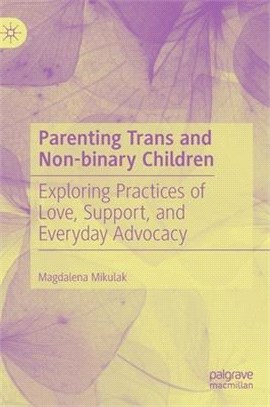 Parenting Trans and Non-Binary Children: Exploring Practices of Love, Support, and Everyday Advocacy