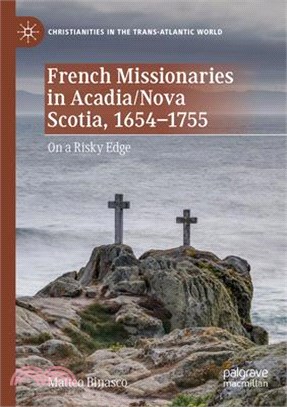 French Missionaries in Acadia/Nova Scotia, 1654-1755: On a Risky Edge