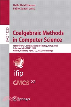 Coalgebraic Methods in Computer Science：16th IFIP WG 1.3 International Workshop, CMCS 2022, Colocated with ETAPS 2022, Munich, Germany, April 2-3, 2022, Proceedings