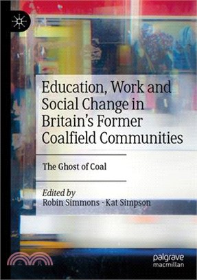 Education, Work and Social Change in Britain's Former Coalfield Communities: The Ghost of Coal