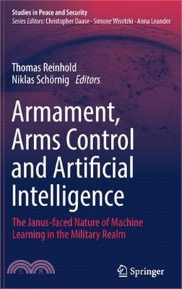 Armament, Arms Control and Artificial Intelligence: The Janus-Faced Nature of Machine Learning in the Military Realm