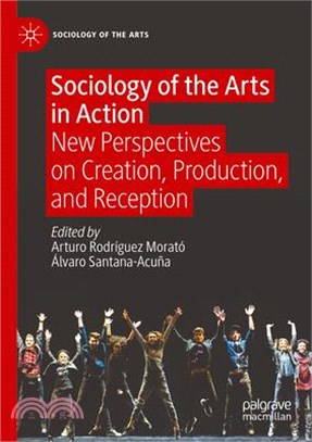 Sociology of the Arts in Action: New Perspectives on Creation, Production, and Reception
