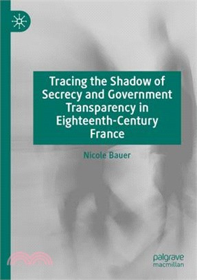 Tracing the Shadow of Secrecy and Government Transparency in Eighteenth-Century France