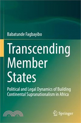 Transcending Member States: Political and Legal Dynamics of Building Continental Supranationalism in Africa