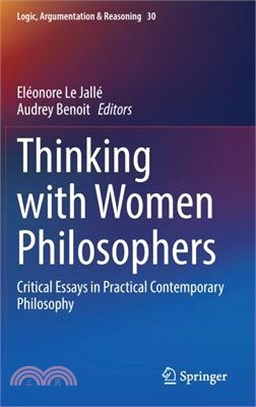 Thinking with Women Philosophers: Critical Essays in Practical Contemporary Philosophy
