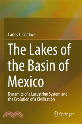 The Lakes of the Basin of Mexico: Dynamics of a Lacustrine System and the Evolution of a Civilization