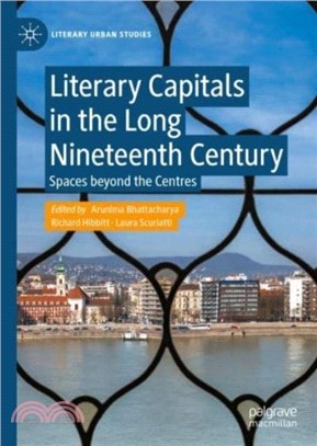 Literary Capitals in the Long Nineteenth Century：Spaces beyond the Centres