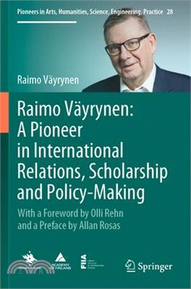 Raimo Väyrynen: A Pioneer in International Relations, Scholarship and Policy-Making: With a Foreword by Olli Rehn and a Preface by Allan Rosas