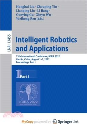 Intelligent Robotics and Applications：15th International Conference, ICIRA 2022, Harbin, China, August 1-3, 2022, Proceedings, Part I