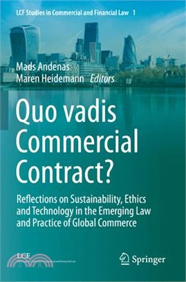 Quo Vadis Commercial Contract?: Reflections on Sustainability, Ethics and Technology in the Emerging Law and Practice of Global Commerce