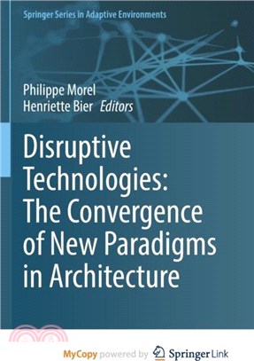 Disruptive Technologies：The Convergence of New Paradigms in Architecture