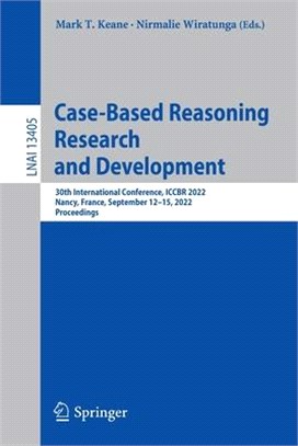 Case-Based Reasoning Research and Development: 30th International Conference, ICCBR 2022, Nancy, France, September 12-15, 2022, Proceedings