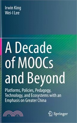 A Decade of Moocs and Beyond: Platforms, Policies, Pedagogy, Technology, and Ecosystems with an Emphasis on Greater China