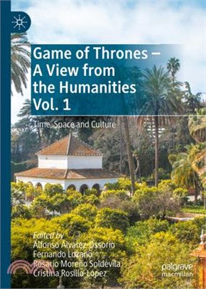 Game of Thrones - A View from the Humanities Vol. 1: Time, Space and Culture