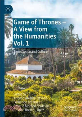 Game of Thrones - A View from the Humanities Vol. 1: Time, Space and Culture