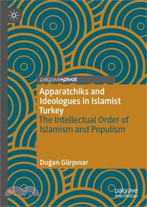 Apparatchiks and Ideologues in Islamist Turkey: The Intellectual Order of Islamism and Populism