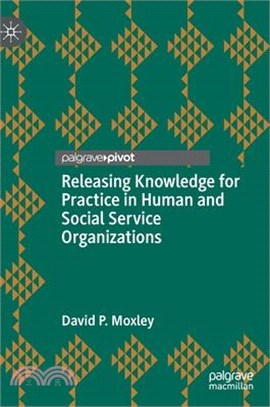 Releasing Knowledge for Practice in Human and Social Service Organizations