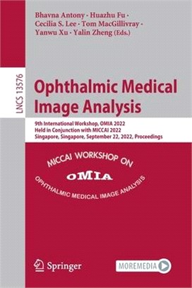 Ophthalmic Medical Image Analysis: 9th International Workshop, Omia 2022, Held in Conjunction with Miccai 2022, Singapore, Singapore, September 22, 20