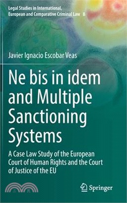Ne Bis in Idem and Multiple Sanctioning Systems: A Case Law Study of the European Court of Human Rights and the Court of Justice of the Eu