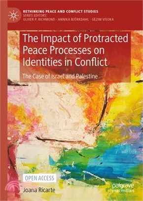 The impact of protracted peace processes on identities in conflictthe case of Israel and Palestine /