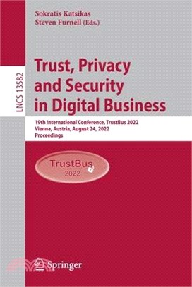Trust, Privacy and Security in Digital Business: 19th International Conference, Trustbus 2022, Vienna, Austria, August 24, 2022, Proceedings