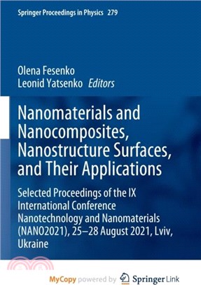 Nanomaterials and Nanocomposites, Nanostructure Surfaces, and Their Applications：Selected Proceedings of the IX International Conference Nanotechnology and Nanomaterials (NANO2021), 25-28 August 2021