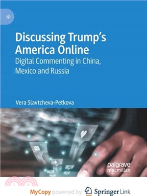 Discussing Trump's America Online：Digital Commenting in China, Mexico and Russia