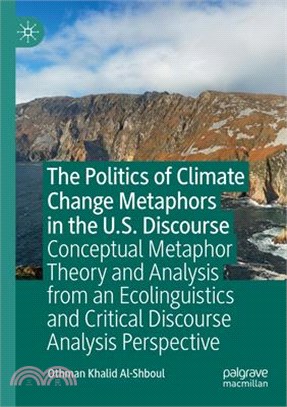 The Politics of Climate Change Metaphors in the U.S. Discourse: Conceptual Metaphor Theory and Analysis from an Ecolinguistics and Critical Discourse