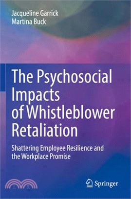 The Psychosocial Impacts of Whistleblower Retaliation: Shattering Employee Resilience and the Workplace Promise