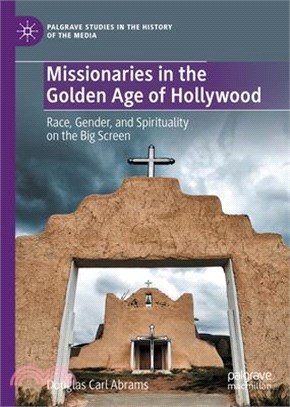 Missionaries in the Golden Age of Hollywood: Race, Gender, and Spirituality on the Big Screen