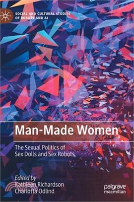 Man-Made Women: The Sexual Politics of Sex Dolls and Sex Robots