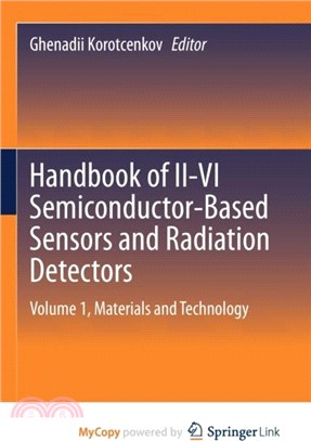 Handbook of II-VI Semiconductor-Based Sensors and Radiation Detectors：Volume 1, Materials and Technology