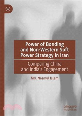 Power of Bonding and Non-Western Soft Power Strategy in Iran: Comparing China and India's Engagement