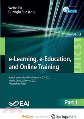 e-Learning, e-Education, and Online Training：8th EAI International Conference, eLEOT 2022, Harbin, China, July 9-10, 2022, Proceedings, Part I