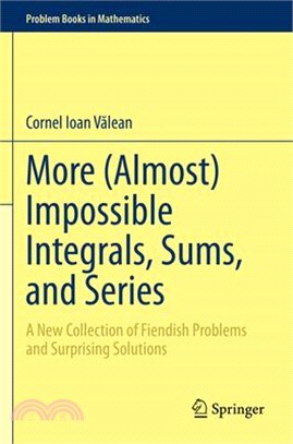 More (Almost) Impossible Integrals, Sums, and Series: A New Collection of Fiendish Problems and Surprising Solutions