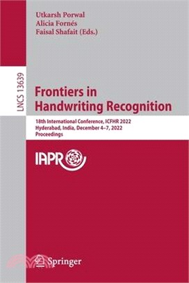 Frontiers in Handwriting Recognition: 18th International Conference, Icfhr 2022, Hyderabad, India, December 4-7, 2022, Proceedings