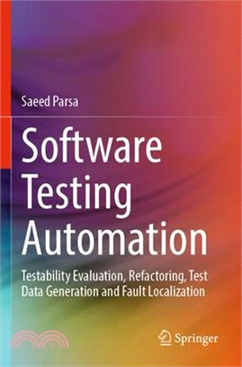 Software Testing Automation: Testability Evaluation, Refactoring, Test Data Generation and Fault Localization