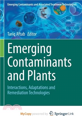 Emerging Contaminants and Plants：Interactions, Adaptations and Remediation Technologies