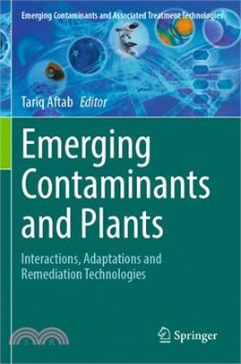 Emerging Contaminants and Plants: Interactions, Adaptations and Remediation Technologies