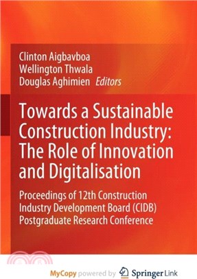 Towards a Sustainable Construction Industry：The Role of Innovation and Digitalisation : Proceedings of 12th Construction Industry Development Board (CIDB) Postgraduate Research Conference