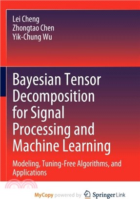 Bayesian Tensor Decomposition for Signal Processing and Machine Learning：Modeling, Tuning-Free Algorithms, and Applications