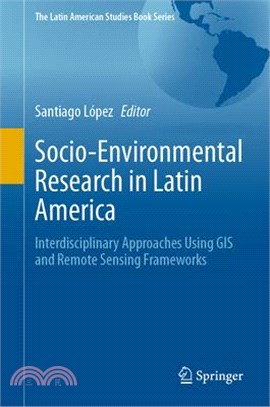 Socio-Environmental Research in Latin America: Interdisciplinary Approaches Using GIS and Remote Sensing Frameworks