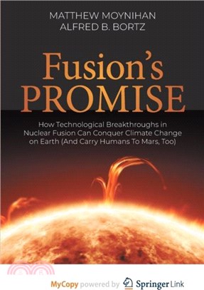 Fusion's Promise：How Technological Breakthroughs in Nuclear Fusion Can Conquer Climate Change on Earth (And Carry Humans To Mars, Too)