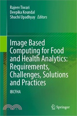 Image Based Computing for Food and Health Analytics: Requirements, Challenges, Solutions and Practices: Ibcfha