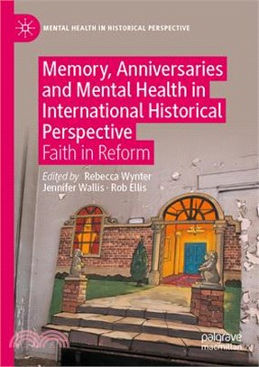 Memory, Anniversaries and Mental Health in International Historical Perspective: Faith in Reform