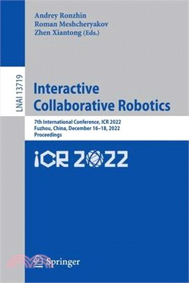 Interactive Collaborative Robotics: 7th International Conference, Icr 2022, Fuzhou, China, November 18-19, 2022, Proceedings