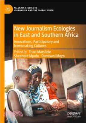 New Journalism Ecologies in East and Southern Africa：Innovations, Participatory and Newsmaking Cultures