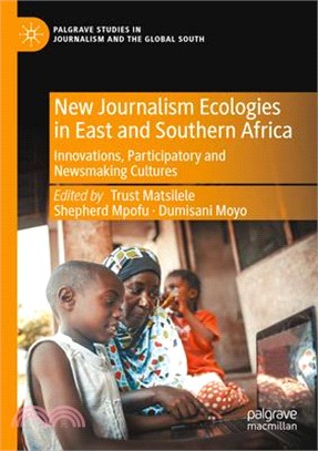 New Journalism Ecologies in East and Southern Africa: Innovations, Participatory and Newsmaking Cultures